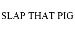 SLAP THAT PIG trademark