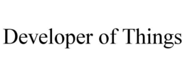 DEVELOPER OF THINGS trademark