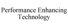 PERFORMANCE ENHANCING TECHNOLOGY trademark