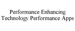 PERFORMANCE ENHANCING TECHNOLOGY PERFORMANCE APPS trademark