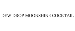 DEW DROP MOONSHINE COCKTAIL trademark
