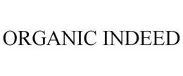 ORGANIC INDEED trademark