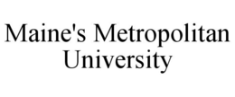 MAINE'S METROPOLITAN UNIVERSITY trademark