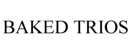 BAKED TRIOS trademark