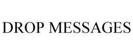 DROP MESSAGES trademark
