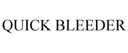 QUICK BLEEDER trademark