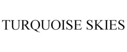 TURQUOISE SKIES trademark