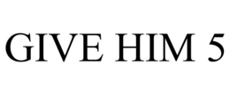 GIVE HIM 5 trademark