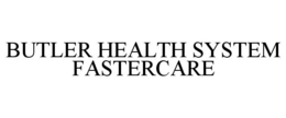 BUTLER HEALTH SYSTEM FASTERCARE trademark