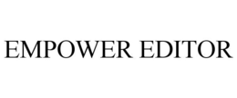 EMPOWER EDITOR trademark