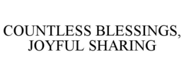 COUNTLESS BLESSINGS, JOYFUL SHARING trademark