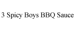 3 SPICY BOYS BBQ SAUCE trademark