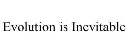 EVOLUTION IS INEVITABLE trademark