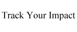 TRACK YOUR IMPACT trademark
