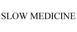 SLOW MEDICINE trademark