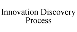 INNOVATION DISCOVERY PROCESS trademark