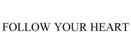 FOLLOW YOUR HEART trademark