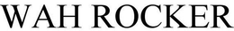 WAH ROCKER trademark