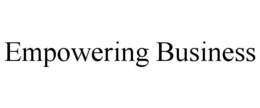 EMPOWERING BUSINESS trademark