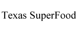 TEXAS SUPERFOOD trademark