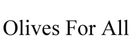 OLIVES FOR ALL trademark