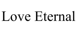 LOVE ETERNAL trademark