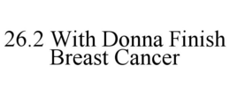 26.2 WITH DONNA FINISH BREAST CANCER trademark