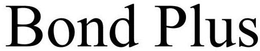 BOND PLUS trademark