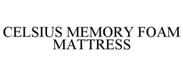 CELSIUS MEMORY FOAM MATTRESS trademark