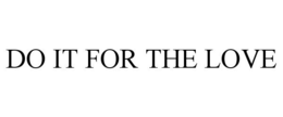 DO IT FOR THE LOVE trademark