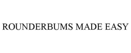 ROUNDERBUMS MADE EASY trademark