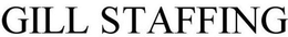 GILL STAFFING trademark
