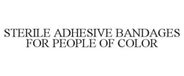STERILE ADHESIVE BANDAGES FOR PEOPLE OF COLOR trademark