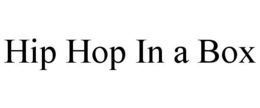 HIP HOP IN A BOX trademark