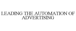 LEADING THE AUTOMATION OF ADVERTISING trademark