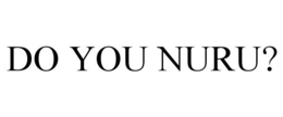 DO YOU NURU? trademark