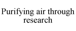 PURIFYING AIR THROUGH RESEARCH trademark