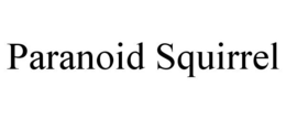 PARANOID SQUIRREL trademark