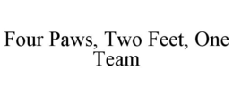 FOUR PAWS, TWO FEET, ONE TEAM trademark