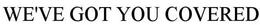 WE'VE GOT YOU COVERED trademark