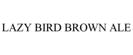 LAZY BIRD BROWN ALE trademark