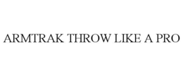 ARMTRAK THROW LIKE A PRO trademark