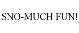 SNO-MUCH FUN! trademark