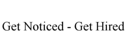 GET NOTICED - GET HIRED trademark