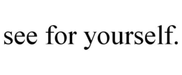 SEE FOR YOURSELF. trademark