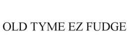 OLD TYME EZ FUDGE trademark