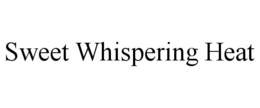 SWEET WHISPERING HEAT trademark
