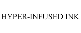 HYPER-INFUSED INK trademark