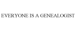 EVERYONE IS A GENEALOGIST trademark