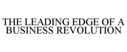 THE LEADING EDGE OF A BUSINESS REVOLUTION trademark